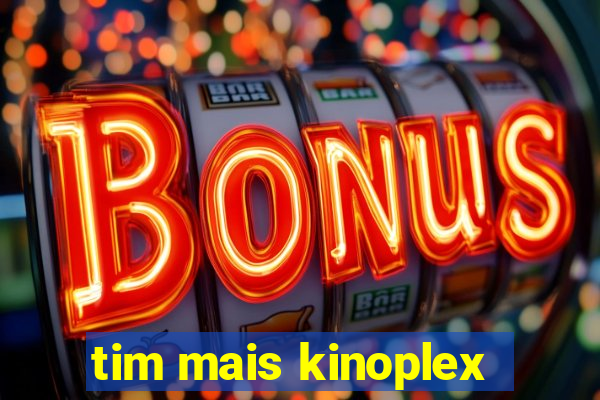 tim mais kinoplex